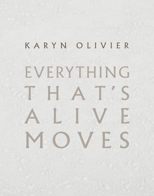 Karyn Olivier: Everything That's Alive Moves