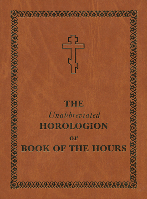 The Unabbreviated Horologion or Book of the Hours