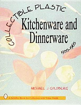 Collectible Plastic Kitchenware and Dinnerware, 1935-1965