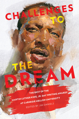 Challenges to the Dream - The Best of the Martin Luther King, Jr. Day Writing Awards at Carnegie Mellon University