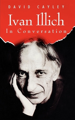 Ivan Illich in Conversation