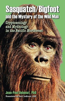 Sasquatch/Bigfoot and the Mystery of the Wild Man