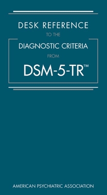 Desk Reference to the Diagnostic Criteria From DSM-5-TR®
