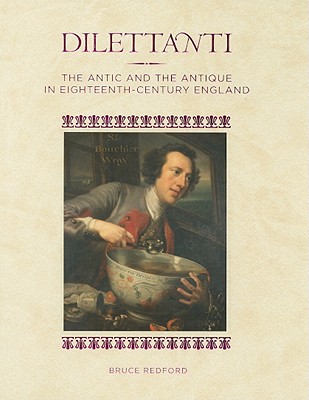 Dilettanti - The Antic and the Antique in Eighteenth-Century England