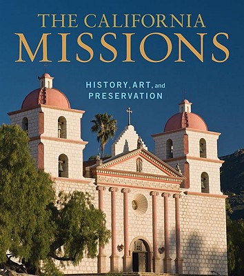 The California Missions - History, Art, and Preservation