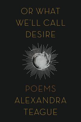 Or What We'll Call Desire