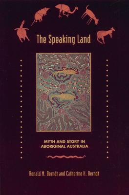 The Speaking Land Myth and Story on Aboriginal Australia