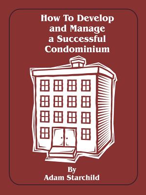 How to Develop and Manage a Successful Condominium