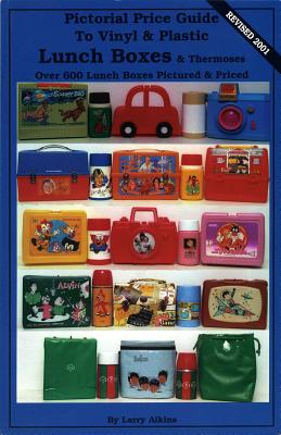 Pictorial Price Guide to Vinyl & Plastic Lunch Boxes & Thermoses