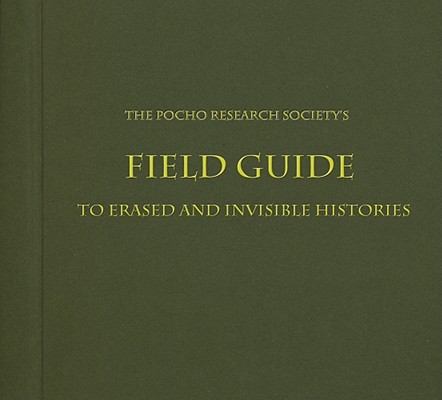 The Pocho Research Society's Field Guide to Erased and Invisible Histories