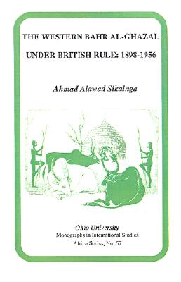 The Western Bahr Al Ghazal under British Rule, 1898-1956