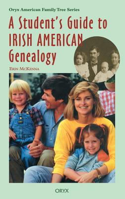 A Student's Guide To Irish American Genealogy