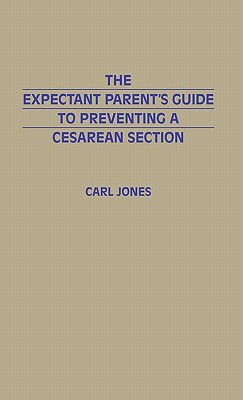 The Expectant Parent's Guide to Preventing a Cesarean Section