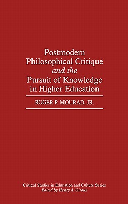 Postmodern Philosophical Critique and the Pursuit of Knowledge in Higher Education