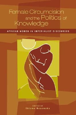 Female Circumcision and the Politics of Knowledge