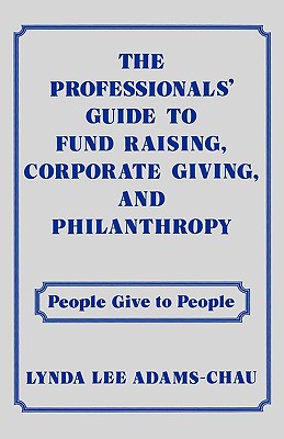 The Professionals' Guide to Fund Raising, Corporate Giving, and Philanthropy