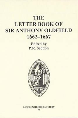 The Letter Book of Sir Anthony Oldfield, 1662-1667