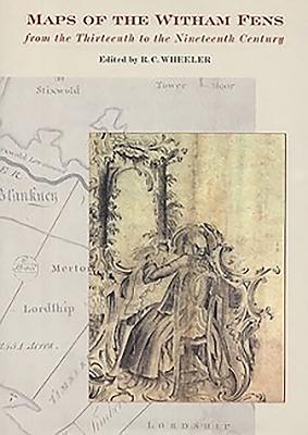 Maps of the Witham Fens from the Thirteenth to the Nineteenth Century