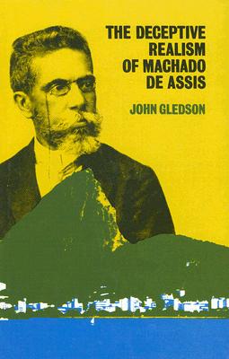 The Deceptive Realism of Machado de Assis