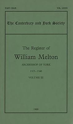The Register of William Melton, Archbishop of York, 1317-1340, III