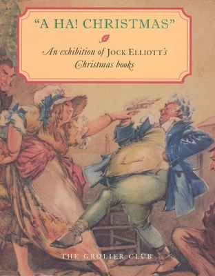 A HA! Christmas - An Exhibition at the Grolier Club of Jock Elliott`s Christmas books