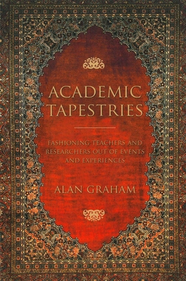 Academic Tapestries – Fashioning Teachers and Researchers Out of Events and Experiences