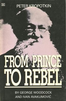 Peter Kropotkin - From Prince to Rebel