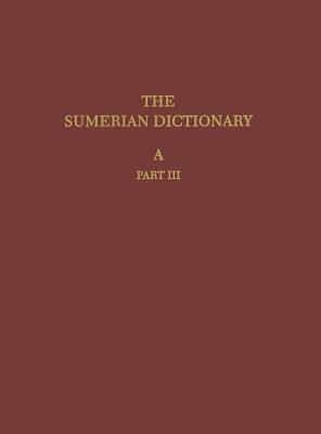 The Sumerian Dictionary of the University Museum of the University of Pennsylvania, Volume 1