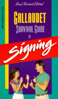 The Gallaudet Survival Guide to Signing