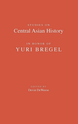 Studies on Central Asian History in Honor of Yuri Bregel