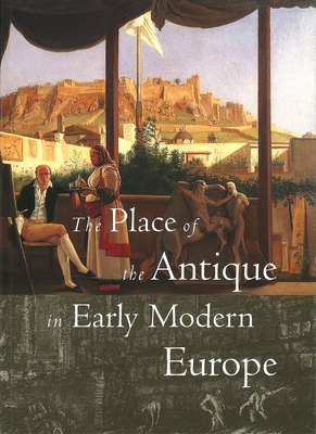 The Place of the Antique in Early Modern Europe