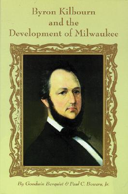 Byron Kilbourn and the Development of Milwaukee