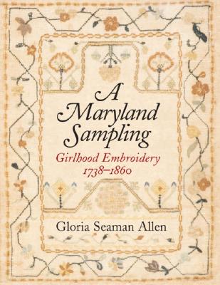 A Maryland Sampling - Girlhood Embroidery 1738-1860