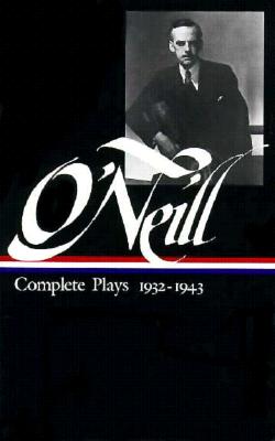 Eugene O'Neill: Complete Plays Vol. 3 1932-1943 (LOA #42)