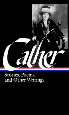 Willa Cather: Stories, Poems, & Other Writings (loa #57)