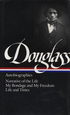 Frederick Douglass: Autobiographies (LOA #68)