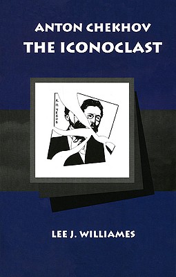 Anton Chekhov the Iconoclast