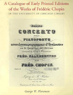 A Catalogue of Early Printed Editions of the Works of Frederic Chopin in The University of Chicago Library