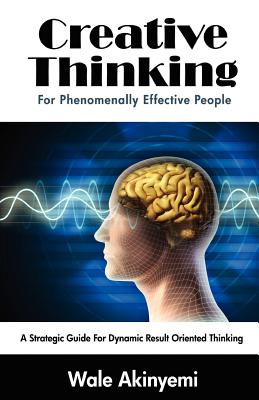 Creative Thinking For Phenomenally Effective People