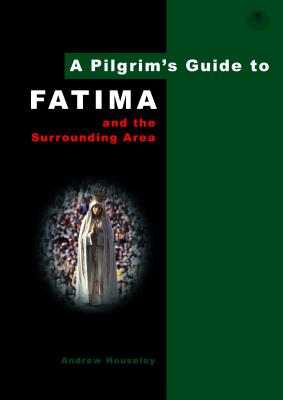 A Pilgrim's Guide to Fatima