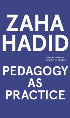 Zaha Hadid - Pedagogy as Practice