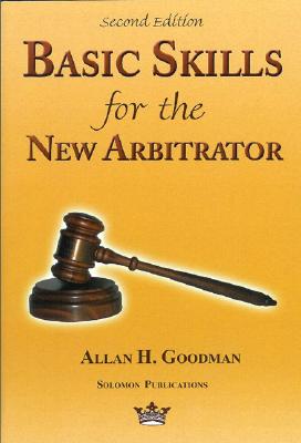 Basic Skills for the New Arbitrator, 2nd Edition