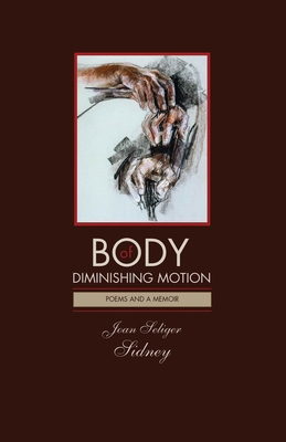 Body of Diminishing Motion - Poems and a Memoir