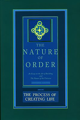 The Process of Creating Life: The Nature of Order, Book 2