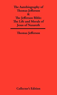 Autobiography of Thomas Jefferson & The Jefferson Bible