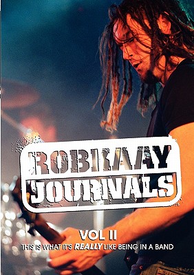 Robkaay Journals; (Vol II) This is What Its Really Like Being in a Band