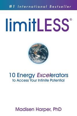 LimitLESS - 10 Energy Excelerators to Access Your Infinite Potential