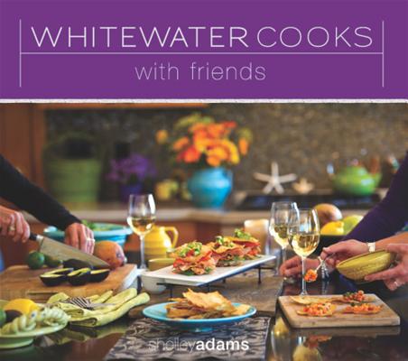 Whitewater Cooks with Friends Volume 4