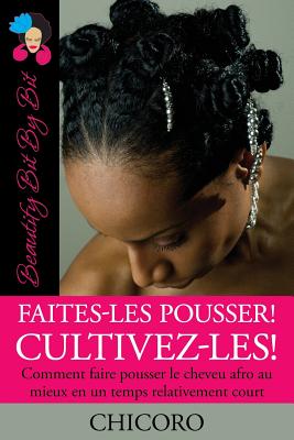 Faites-Les Pousser! Cultivez-Les! Comment Faire Pousser Le Cheveu Afro Au Mieux En Un Temps Relativement Court