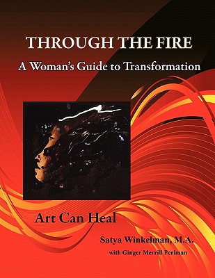 Through The Fire - A Woman's Guide To Transformation